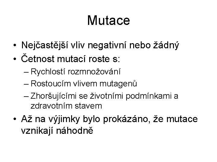 Mutace • Nejčastější vliv negativní nebo žádný • Četnost mutací roste s: – Rychlostí