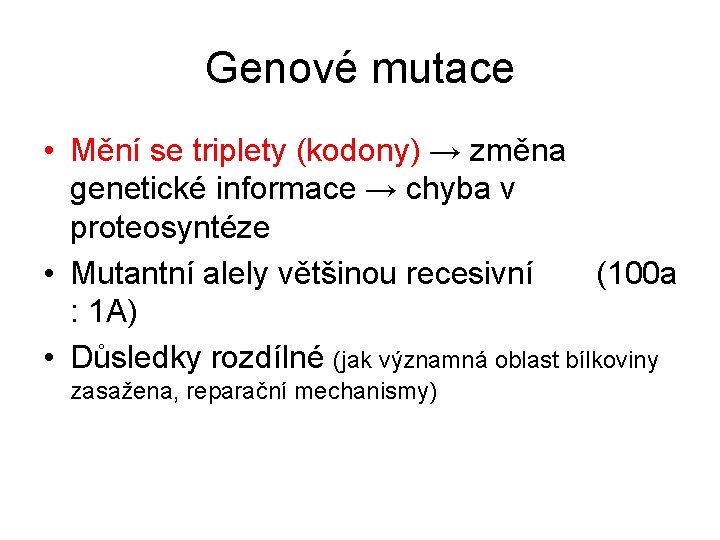 Genové mutace • Mění se triplety (kodony) → změna genetické informace → chyba v