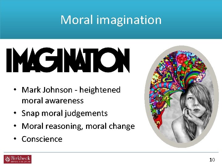 Moral imagination • Mark Johnson - heightened moral awareness • Snap moral judgements •