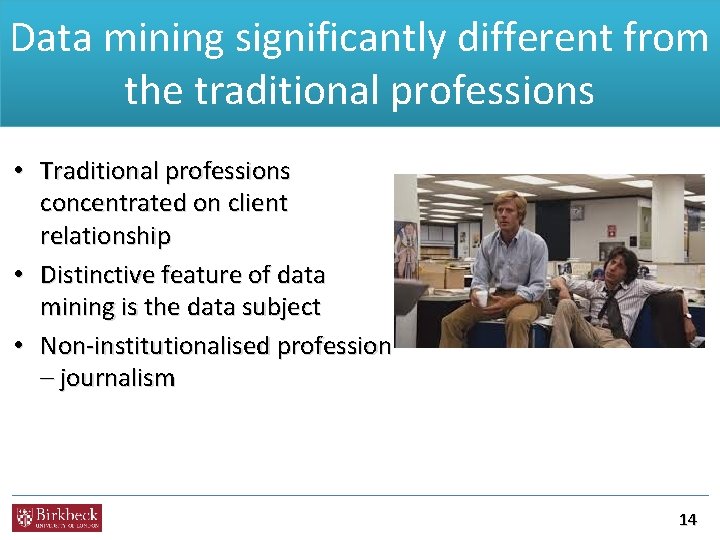 Data mining significantly different from the traditional professions • Traditional professions concentrated on client