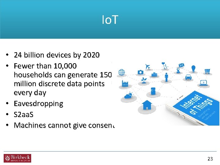 Io. T • 24 billion devices by 2020 • Fewer than 10, 000 households