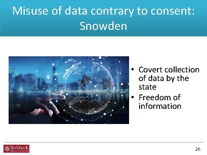 Misuse of data contrary to consent: Snowden • Covert collection of data by the