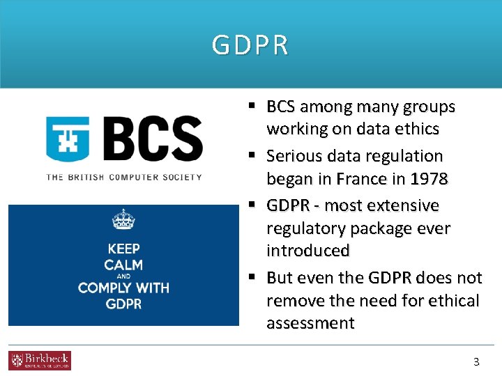 GDPR § BCS among many groups working on data ethics § Serious data regulation