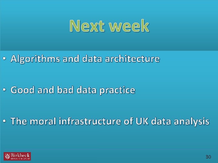 Next week • Algorithms and data architecture • Good and bad data practice •