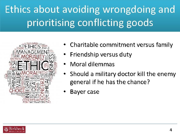 Ethics about avoiding wrongdoing and 2. Ethics not about good and evil, but conflicting