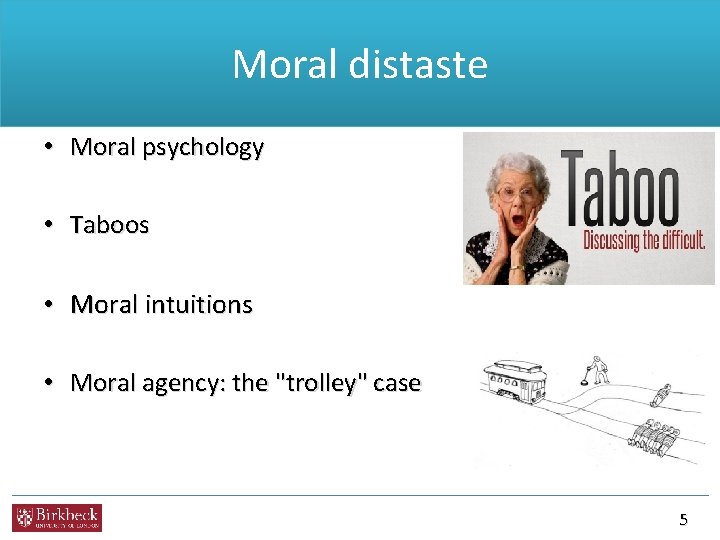 Moral distaste • Moral psychology • Taboos • Moral intuitions • Moral agency: the