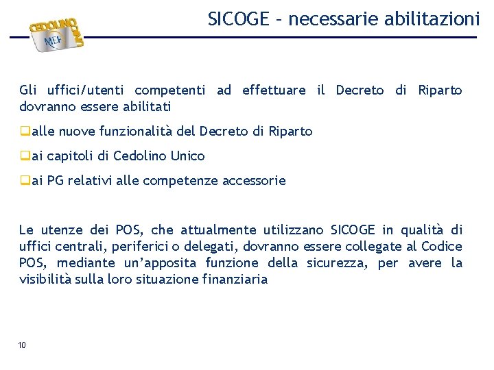 SICOGE – necessarie abilitazioni Gli uffici/utenti competenti ad effettuare il Decreto di Riparto dovranno SICOGE – necessarie abilitazioni Gli uffici/utenti competenti ad effettuare il Decreto di Riparto dovranno