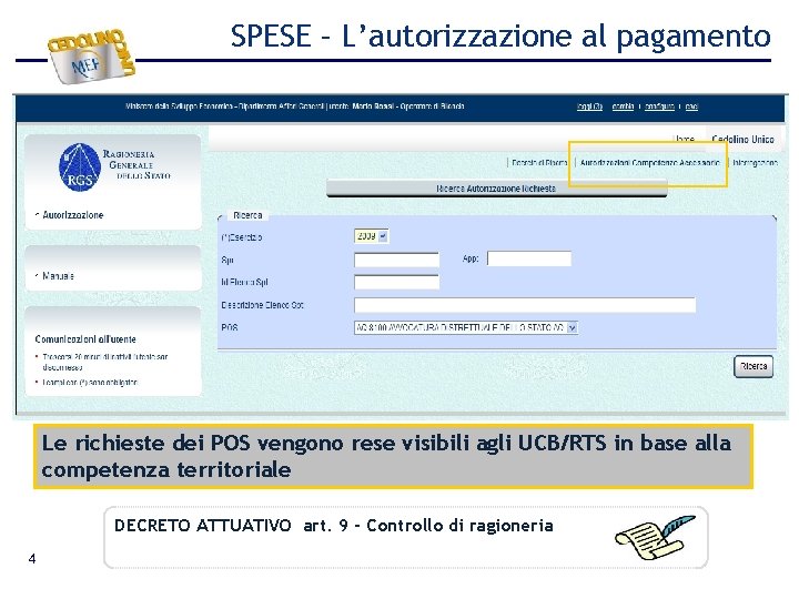SPESE – L’autorizzazione al pagamento Le richieste dei POS vengono rese visibili agli UCB/RTS SPESE – L’autorizzazione al pagamento Le richieste dei POS vengono rese visibili agli UCB/RTS