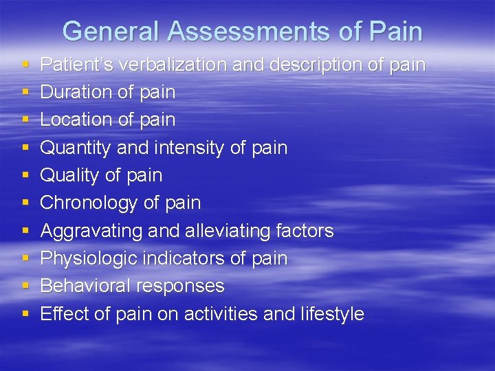 General Assessments of Pain § § § § § Patient’s verbalization and description of