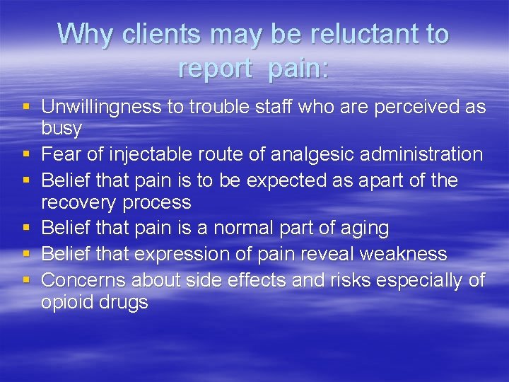 Why clients may be reluctant to report pain: § Unwillingness to trouble staff who