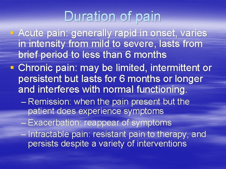 Duration of pain § Acute pain: generally rapid in onset, varies in intensity from