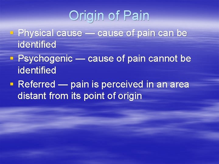 Origin of Pain § Physical cause — cause of pain can be identified §