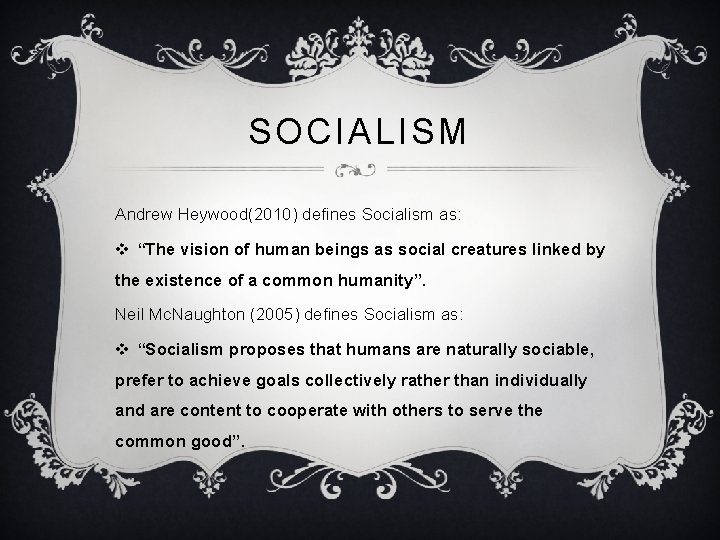 SOCIALISM Andrew Heywood(2010) defines Socialism as: v “The vision of human beings as social