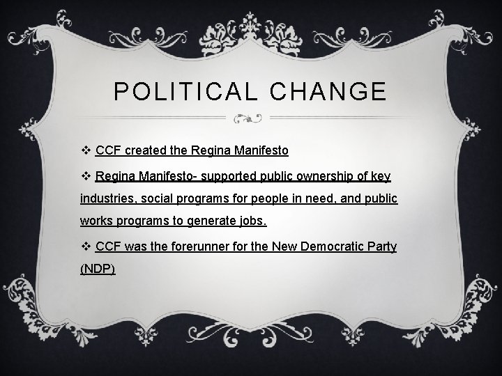 POLITICAL CHANGE v CCF created the Regina Manifesto v Regina Manifesto- supported public ownership