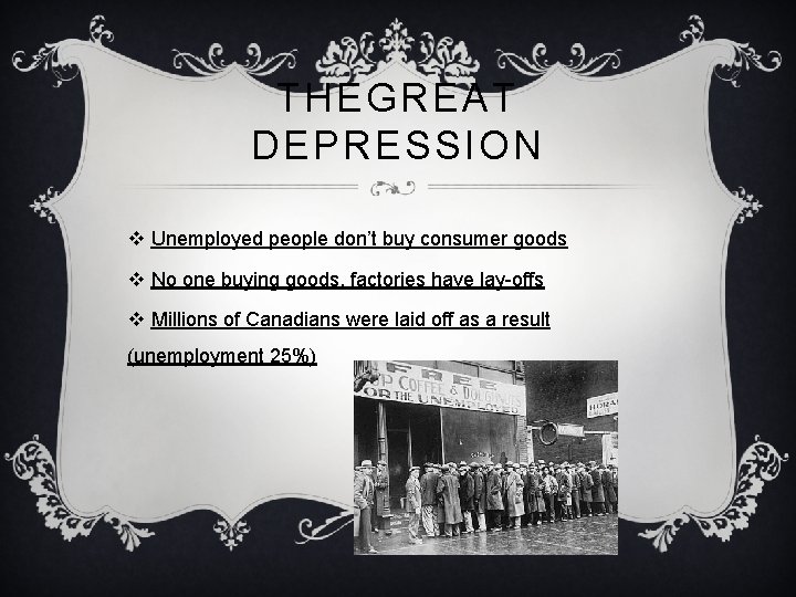 THEGREAT DEPRESSION v Unemployed people don’t buy consumer goods v No one buying goods,