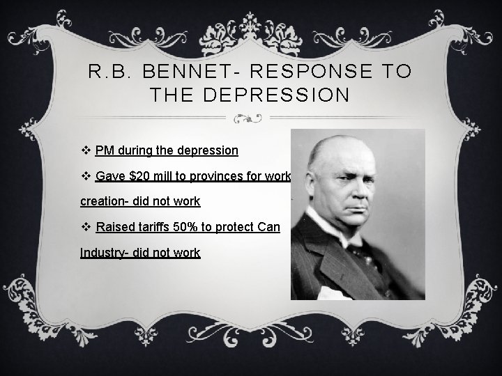 R. B. BENNET- RESPONSE TO THE DEPRESSION v PM during the depression v Gave