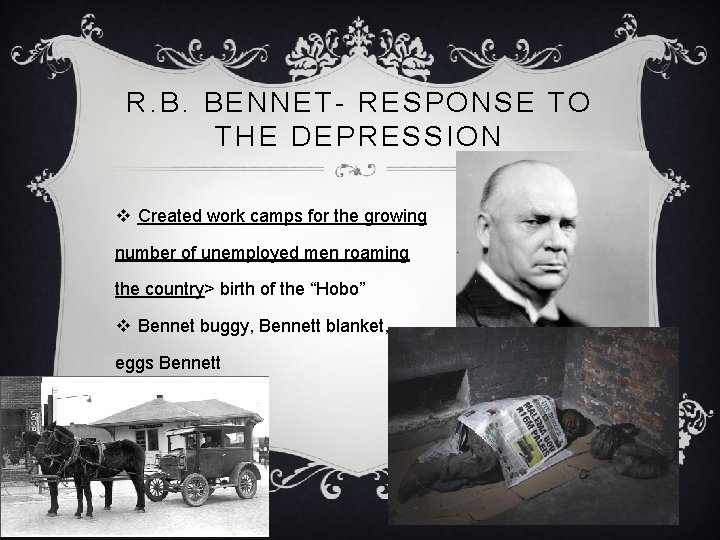 R. B. BENNET- RESPONSE TO THE DEPRESSION v Created work camps for the growing