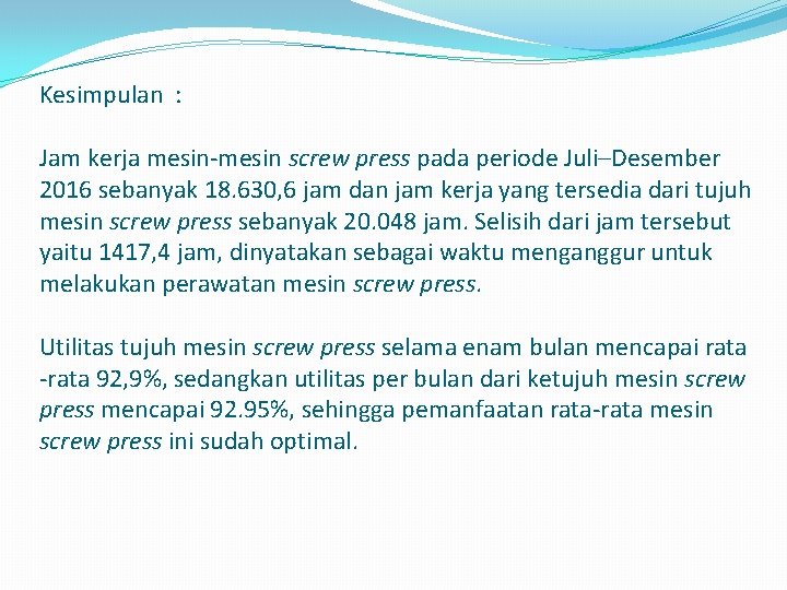 Kesimpulan : Jam kerja mesin-mesin screw press pada periode Juli–Desember 2016 sebanyak 18. 630,