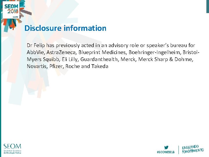 Disclosure information Dr Felip has previously acted in an advisory role or speaker’s bureau