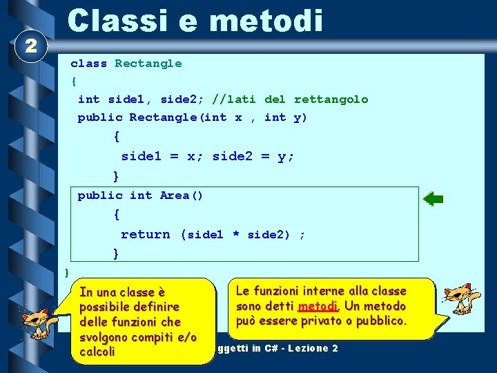 2 Classi e metodi class Rectangle { int side 1, side 2; //lati del