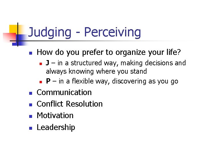 Judging - Perceiving n How do you prefer to organize your life? n n