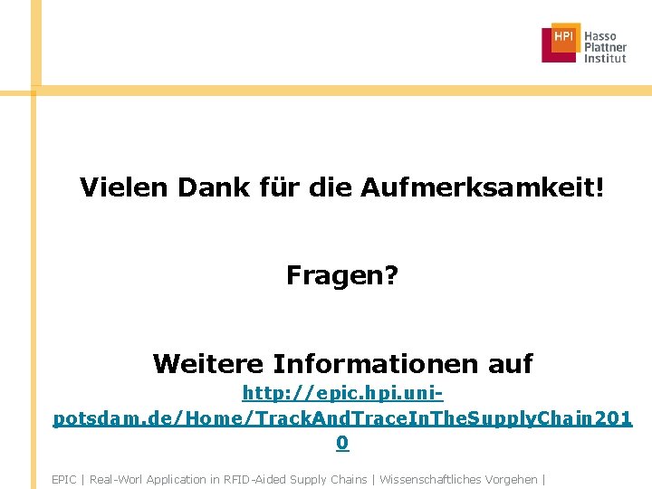 Vielen Dank für die Aufmerksamkeit! Fragen? Weitere Informationen auf http: //epic. hpi. unipotsdam. de/Home/Track.