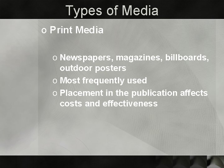 Types of Media o Print Media o Newspapers, magazines, billboards, outdoor posters o Most