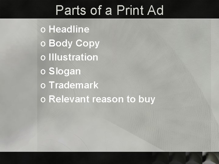 Parts of a Print Ad o Headline o Body Copy o Illustration o Slogan