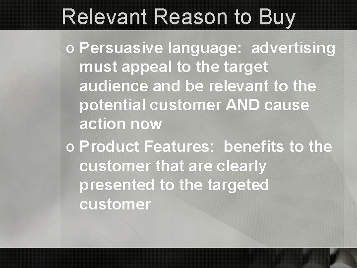 Relevant Reason to Buy o Persuasive language: advertising must appeal to the target audience