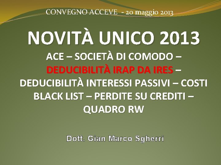 CONVEGNO ACCEVE - 20 maggio 2013 NOVITÀ UNICO 2013 ACE – SOCIETÀ DI COMODO