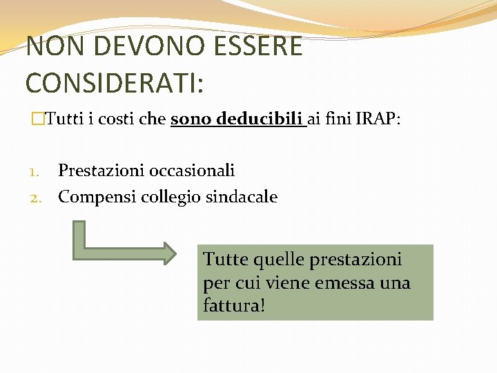 NON DEVONO ESSERE CONSIDERATI: �Tutti i costi che sono deducibili ai fini IRAP: 1.