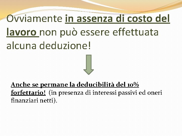Ovviamente in assenza di costo del lavoro non può essere effettuata alcuna deduzione! Anche