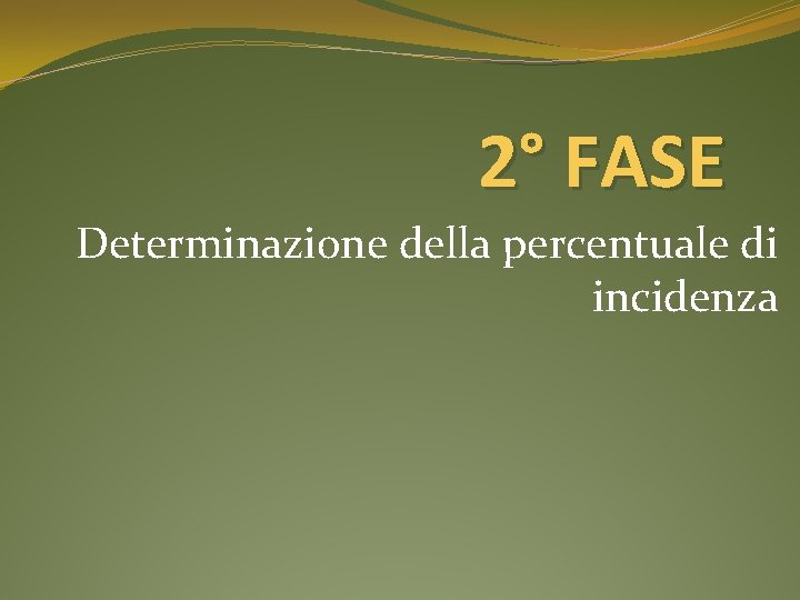 2° FASE Determinazione della percentuale di incidenza 