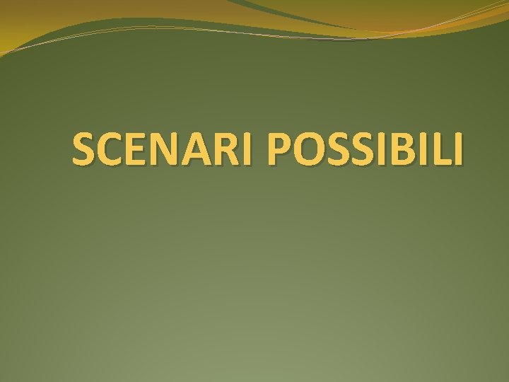 SCENARI POSSIBILI 