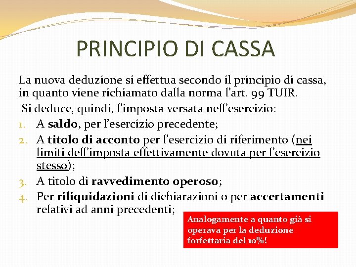 PRINCIPIO DI CASSA La nuova deduzione si effettua secondo il principio di cassa, in