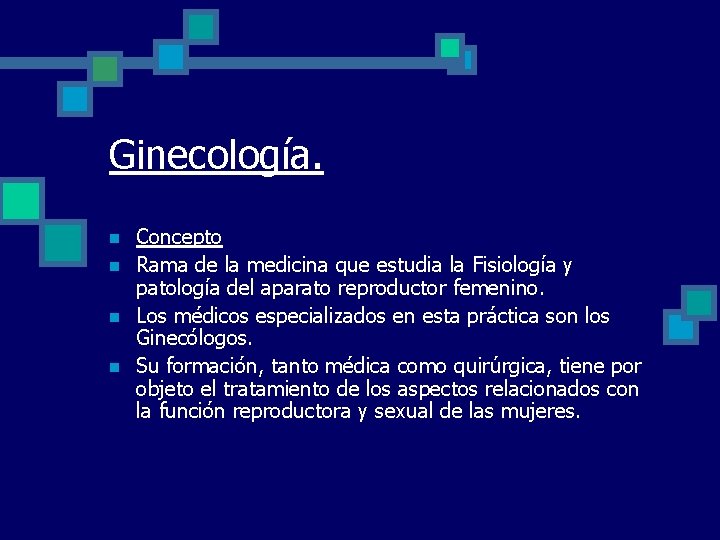 Ginecología. n n Concepto Rama de la medicina que estudia la Fisiología y patología