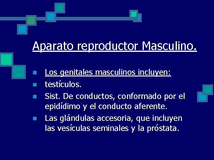 Aparato reproductor Masculino. n n Los genitales masculinos incluyen: testículos. Sist. De conductos, conformado