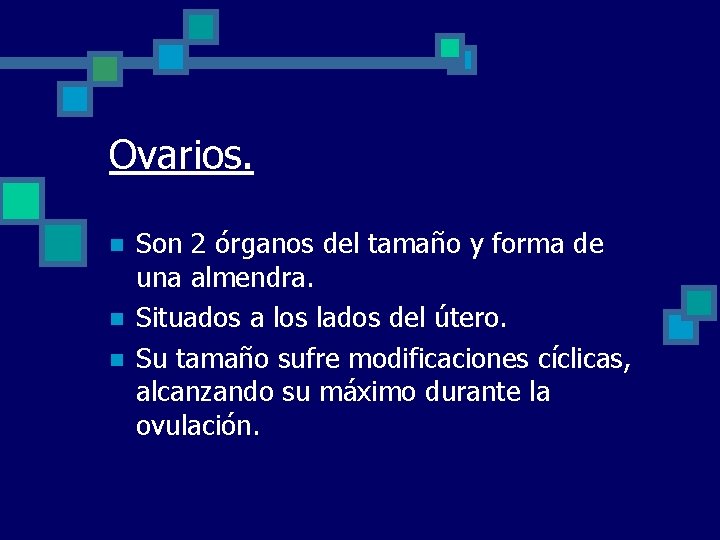 Ovarios. n n n Son 2 órganos del tamaño y forma de una almendra.