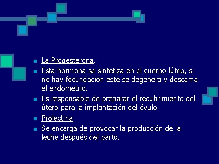 n n n La Progesterona. Esta hormona se sintetiza en el cuerpo lúteo, si