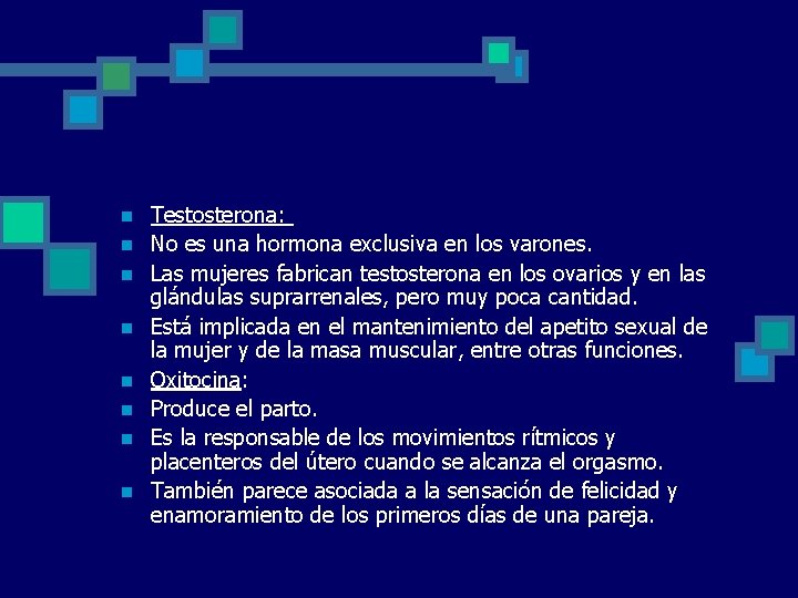 n n n n Testosterona: No es una hormona exclusiva en los varones. Las