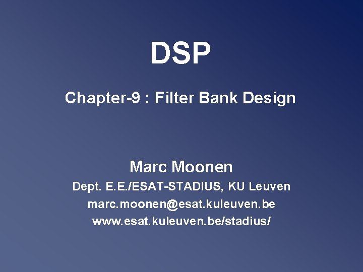 DSP Chapter-9 : Filter Bank Design Marc Moonen Dept. E. E. /ESAT-STADIUS, KU Leuven