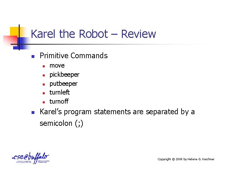 Karel the Robot – Review n Primitive Commands n n n move pickbeeper putbeeper