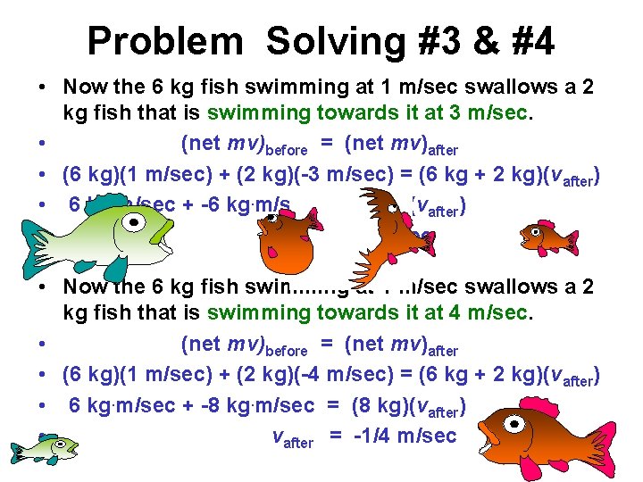 Problem Solving #3 & #4 • Now the 6 kg fish swimming at 1