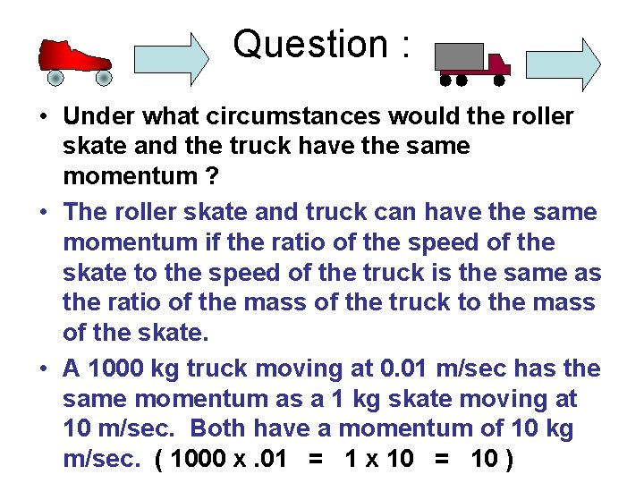 Question : • Under what circumstances would the roller skate and the truck have