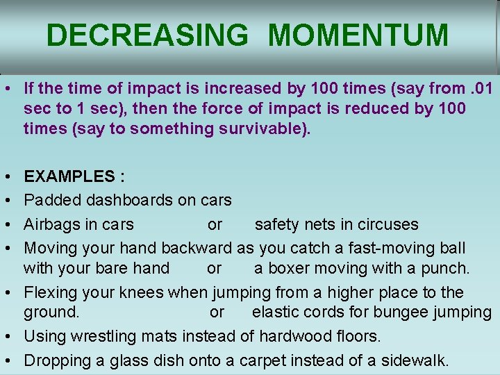 DECREASING MOMENTUM • If the time of impact is increased by 100 times (say