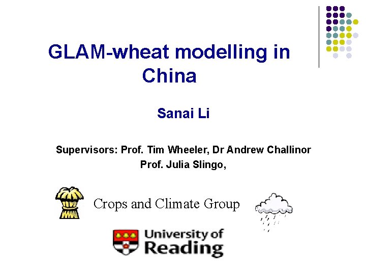 GLAM-wheat modelling in China Sanai Li Supervisors: Prof. Tim Wheeler, Dr Andrew Challinor Prof.