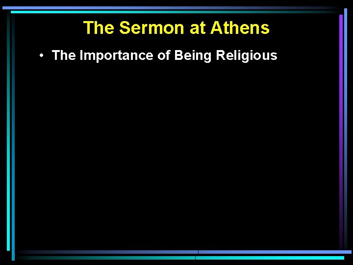 The Sermon at Athens • The Importance of Being Religious The Sermon at Athens • The Importance of Being Religious