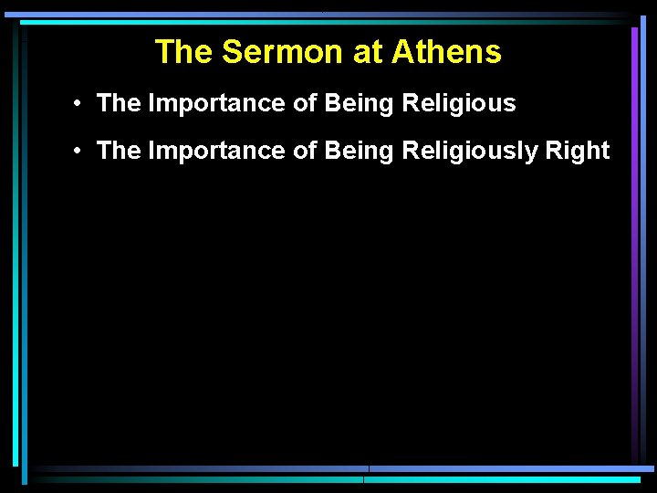 The Sermon at Athens • The Importance of Being Religiously Right The Sermon at Athens • The Importance of Being Religiously Right