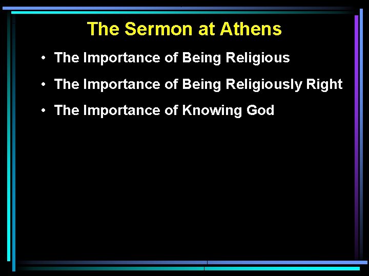 The Sermon at Athens • The Importance of Being Religiously Right • The Importance The Sermon at Athens • The Importance of Being Religiously Right • The Importance