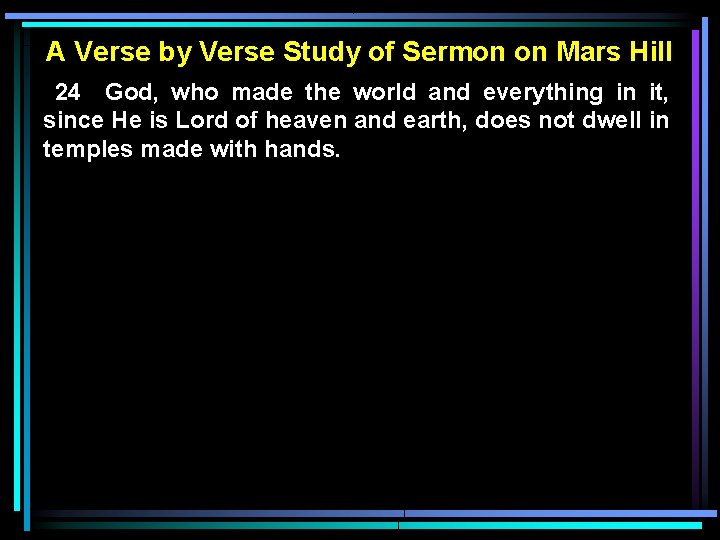A Verse by Verse Study of Sermon on Mars Hill 24 God, who made A Verse by Verse Study of Sermon on Mars Hill 24 God, who made